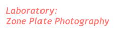 Laboratory:
Zone Plate Photography